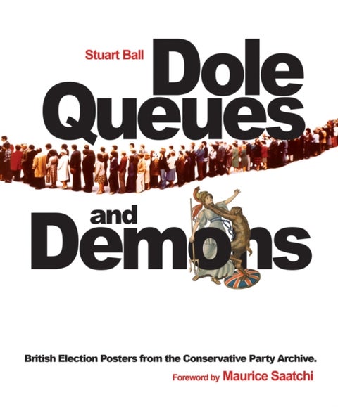 Dole Queues and Demons - British Election Posters from the Conservative Party Archive