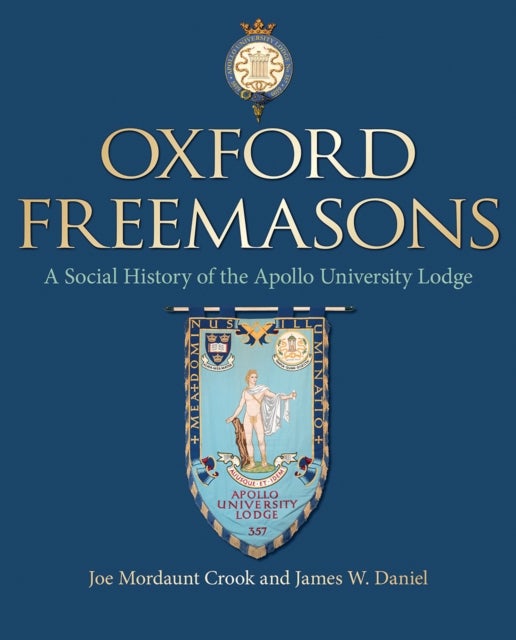 Oxford Freemasons - A Social History of Apollo University Lodge