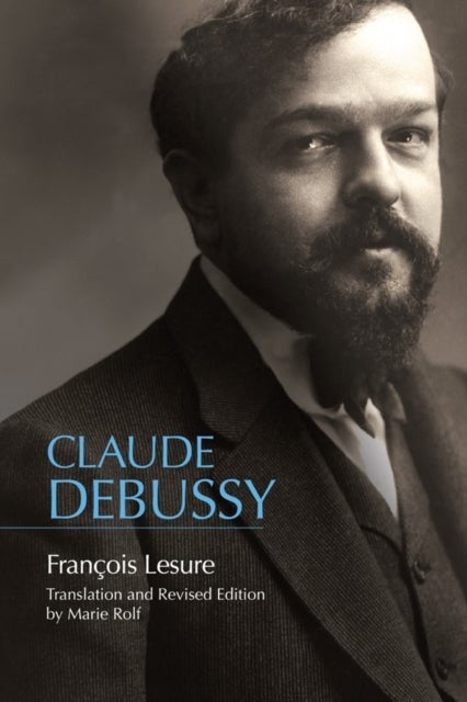 Claude Debussy - A Critical Biography