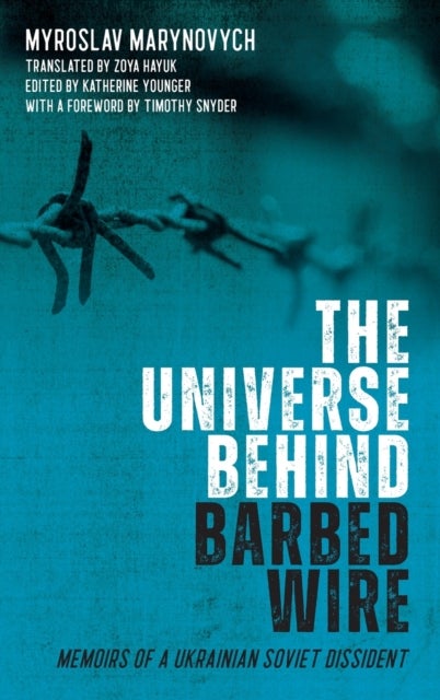 The Universe behind Barbed Wire - Memoirs of a Ukrainian Soviet Dissident
