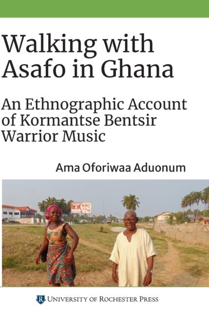 Walking with Asafo in Ghana - An Ethnographic Account of Kormantse Bentsir Warrior Music