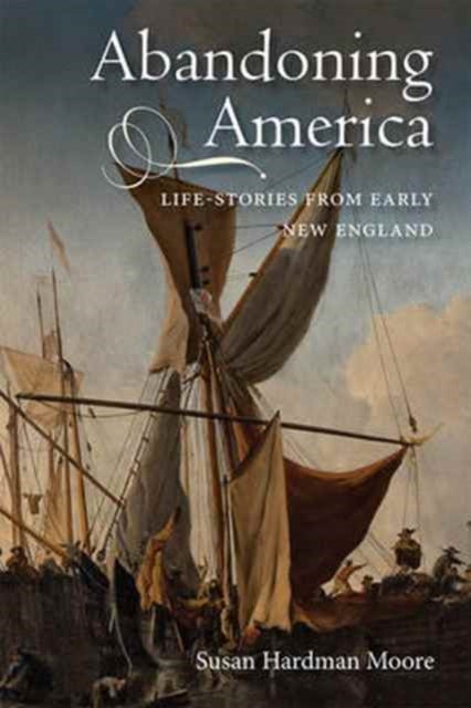 Abandoning America - Life-stories from early New England