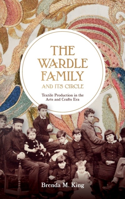 The Wardle Family and its Circle: Textile Production in the Arts and Crafts Era