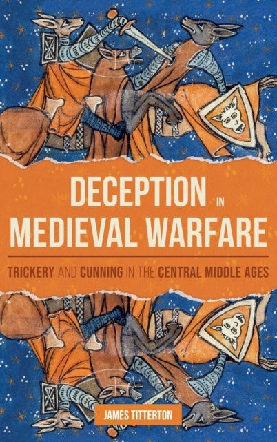 Deception in Medieval Warfare - Trickery and Cunning in the Central Middle Ages