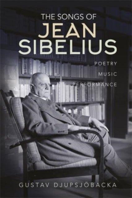 The Songs of Jean Sibelius - Poetry, Music, Performance