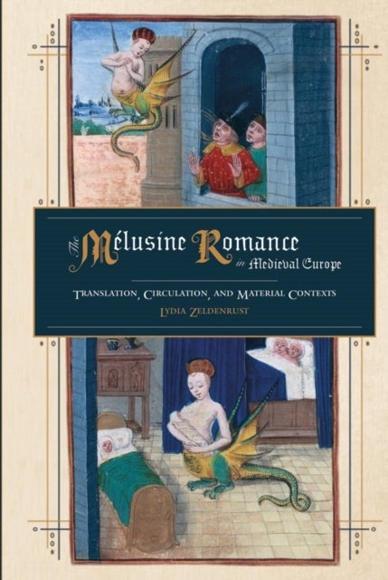 The Melusine Romance in Medieval Europe - Translation, Circulation, and Material Contexts