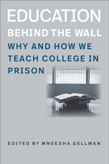 Education Behind the Wall ¿ Why and How We Teach College in Prison