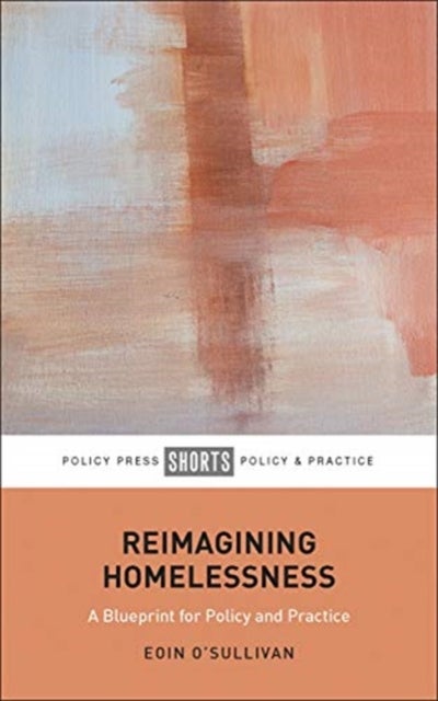 Reimagining Homelessness - For Policy and Practice