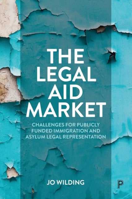 The Legal Aid Market - Challenges for Publicly Funded Immigration and Asylum Legal Representation