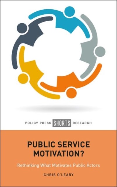Public Service Motivation? - Rethinking What Motivates Public Actors