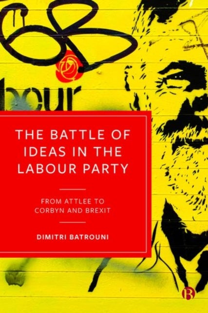 The Battle of Ideas in the Labour Party - From Attlee to Corbyn and Brexit