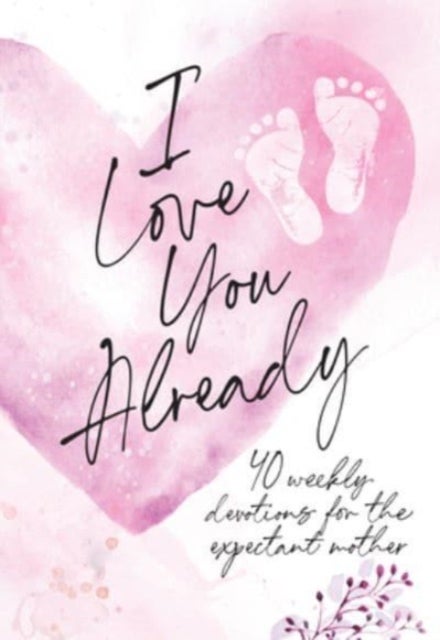 I Love You Already - Pregnancy Devotional