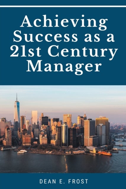 Achieving Success As a 21st Century Manager