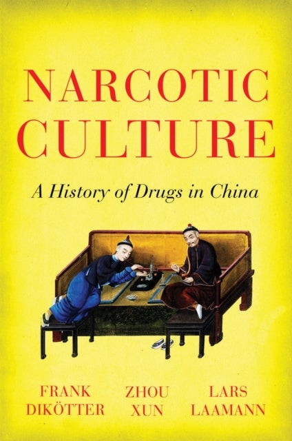 Narcotic Culture - A History of Drugs in China