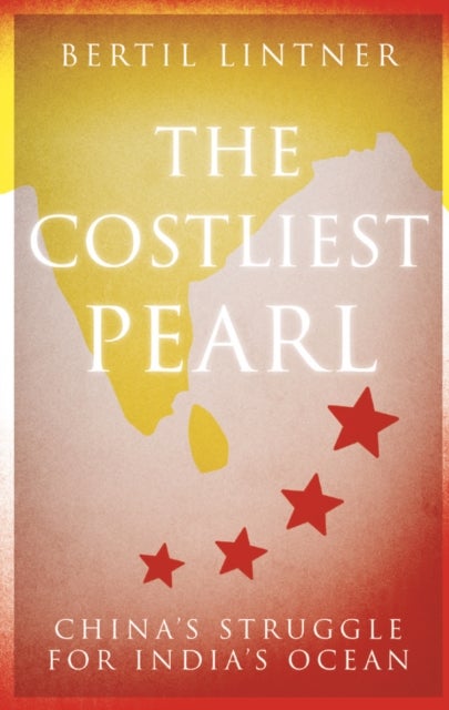 The Costliest Pearl - China's Struggle for India's Ocean