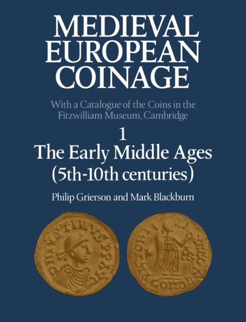 Medieval European Coinage: Volume 1, The Early Middle Ages (5th¿10th Centuries)