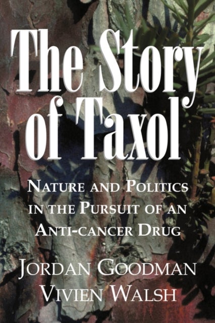 The Story of Taxol - Nature and Politics in the Pursuit of an Anti-Cancer Drug