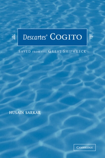 Descartes' Cogito - Saved from the Great Shipwreck
