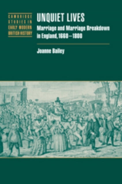 Unquiet Lives - Marriage and Marriage Breakdown in England, 1660–1800
