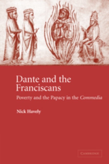Dante and the Franciscans - Poverty and the Papacy in the 'Commedia'