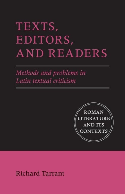 Texts, Editors, and Readers - Methods and Problems in Latin Textual Criticism