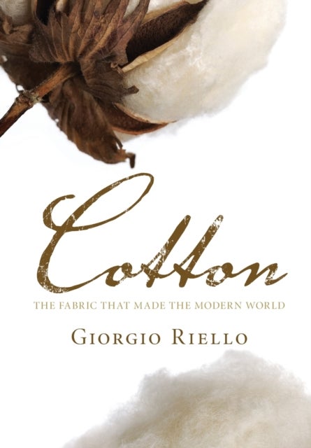 Cotton - The Fabric that Made the Modern World