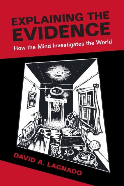 Explaining the Evidence - How the Mind Investigates the World