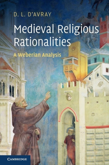 Medieval Religious Rationalities - A Weberian Analysis