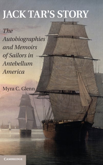 Jack Tar's Story - The Autobiographies and Memoirs of Sailors in Antebellum America