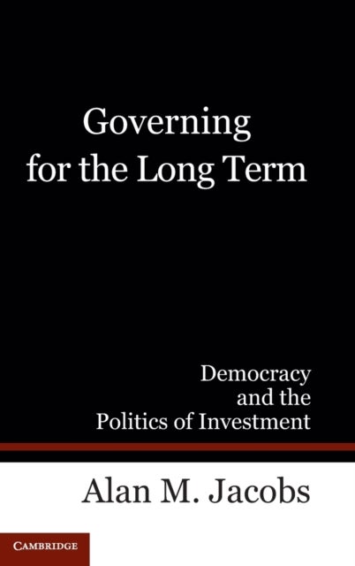 Governing for the Long Term - Democracy and the Politics of Investment