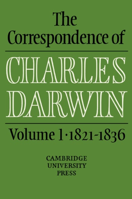 The Correspondence of Charles Darwin: Volume 1, 1821–1836
