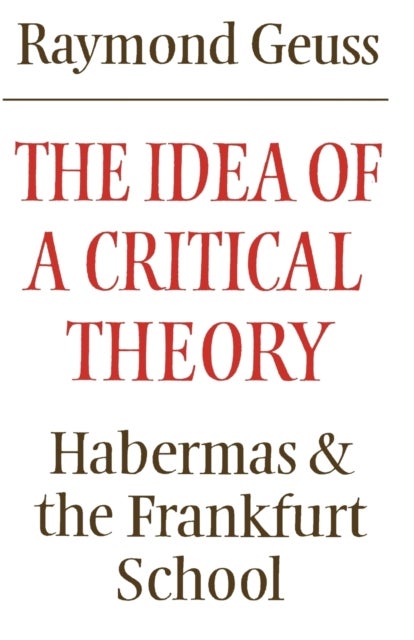 The Idea of a Critical Theory - Habermas and the Frankfurt School