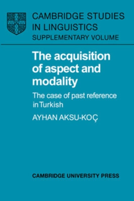 The Acquisition of Aspect and Modality - The Case of Past Reference in Turkish