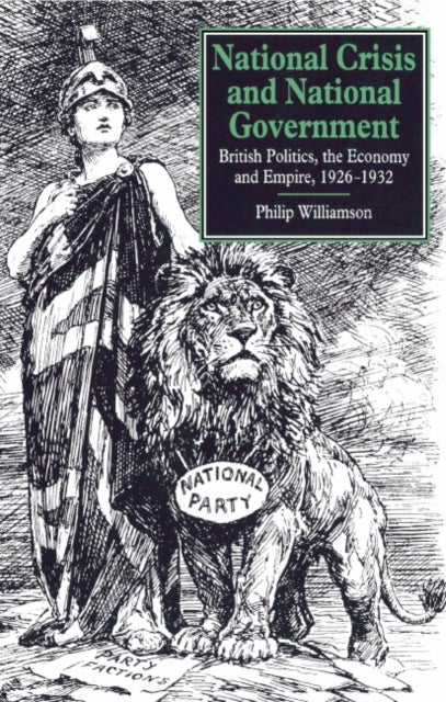 National Crisis and National Government - British Politics, the Economy and Empire, 1926–1932
