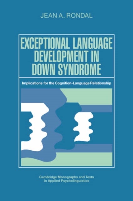 Exceptional Language Development in Down Syndrome - Implications for the Cognition-Language Relationship