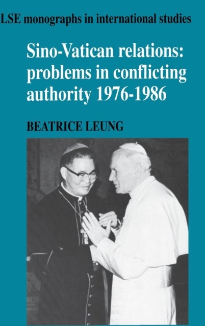Sino-Vatican Relations - Problems in Conflicting Authority, 1976–1986