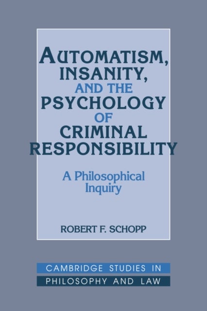Automatism, Insanity, and the Psychology of Criminal Responsibility - A Philosophical Inquiry