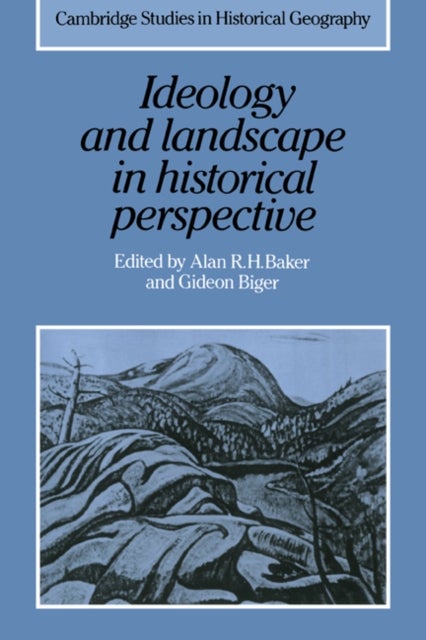 Ideology and Landscape in Historical Perspective - Essays on the Meanings of some Places in the Past