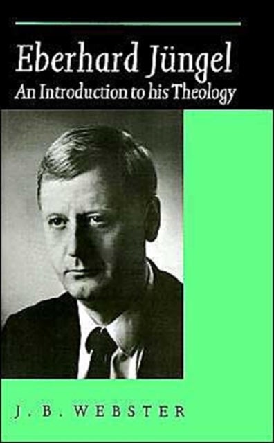 Eberhard Jungel - An Introduction to his Theology