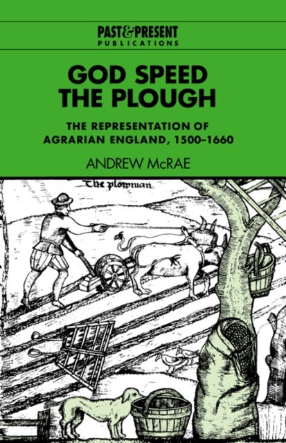 God Speed the Plough - The Representation of Agrarian England, 1500–1660