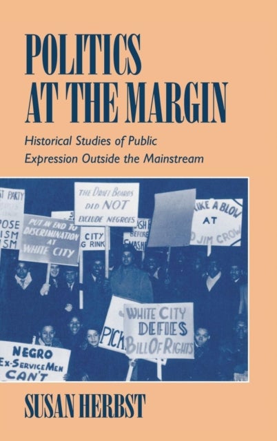 Politics at the Margin - Historical Studies of Public Expression outside the Mainstream