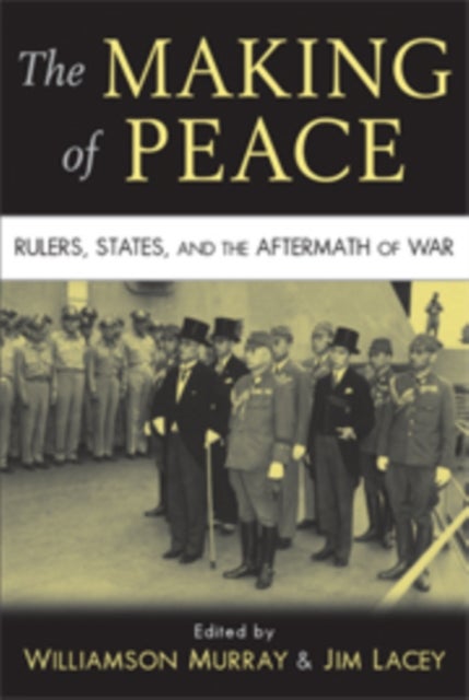 The Making of Peace - Rulers, States, and the Aftermath of War