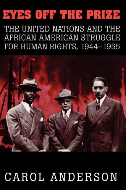 Eyes off the Prize - The United Nations and the African American Struggle for Human Rights, 1944–1955
