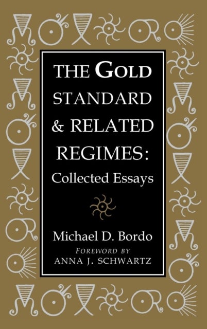 The Gold Standard and Related Regimes - Collected Essays
