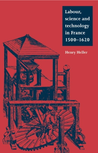 Labour, Science and Technology in France, 1500–1620