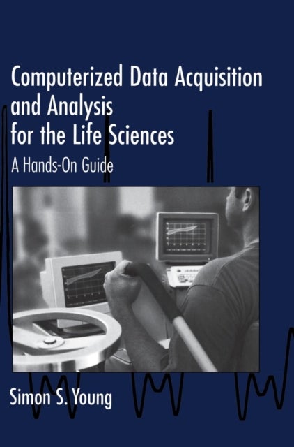 Computerized Data Acquisition and Analysis for the Life Sciences - A Hands-on Guide