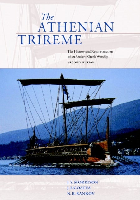 The Athenian Trireme - The History and Reconstruction of an Ancient Greek Warship