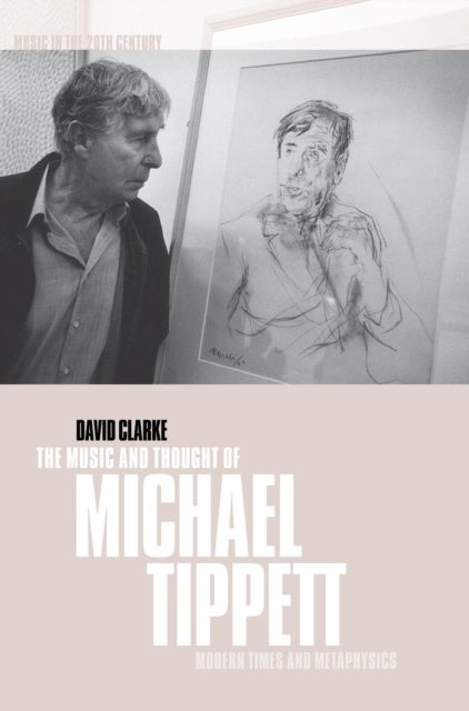 The Music and Thought of Michael Tippett - Modern Times and Metaphysics
