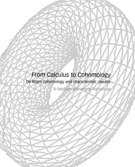 From Calculus to Cohomology - De Rham Cohomology and Characteristic Classes