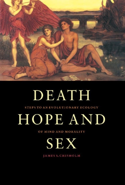 Death, Hope and Sex - Steps to an Evolutionary Ecology of Mind and Morality
